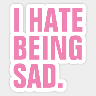 I Hate Being Sad - Pink Text Sticker